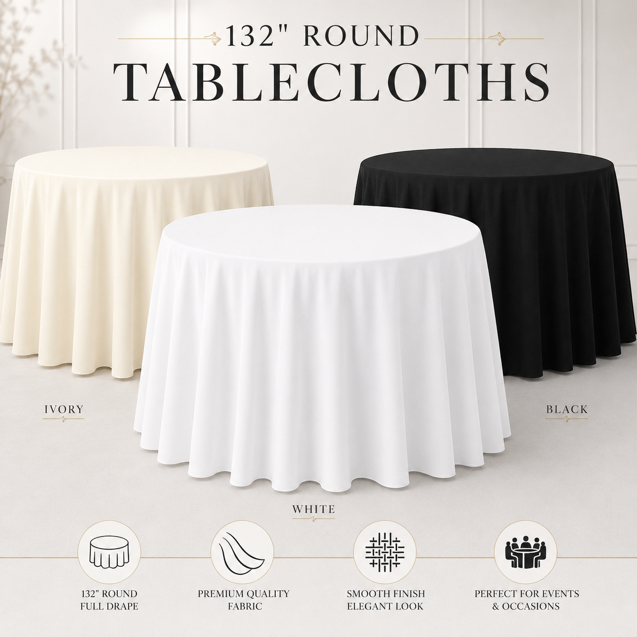 Three round tablecloths displayed in ivory, white, and black on a light neutral background, with text reading '132" ROUND TABLECLOTHS' and labels naming the colors and features.